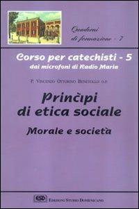 Corso per catechisti dai microfoni di Radio Maria. Vol. 5: Principi di etica sociale, morale e società - Vincenzo O. Benetollo - Libro ESD-Edizioni Studio Domenicano 1999, Corso per catechisti | Libraccio.it