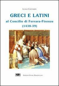 Greci e latini al Concilio di Ferrara (Firenze, 1438-39) - Luigi Chitarin - Libro ESD-Edizioni Studio Domenicano 2002, Storia e cultura | Libraccio.it