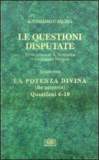 Le questioni disputate. Vol. 9: La potenza divina-De potentia (Questioni 6-10). - Tommaso d'Aquino (san) - Libro ESD-Edizioni Studio Domenicano 2003, Questioni disputate | Libraccio.it