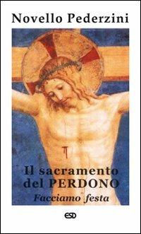 Il sacramento del perdono. «Facciamo festa» - Novello Pederzini - Libro ESD-Edizioni Studio Domenicano 2003 | Libraccio.it
