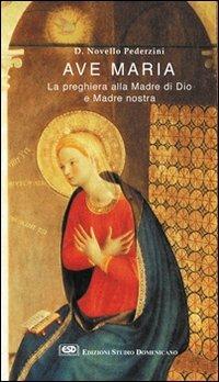 Ave Maria. La preghiera alla madre di Dio e madre nostra - Novello Pederzini - Libro ESD-Edizioni Studio Domenicano 2003 | Libraccio.it