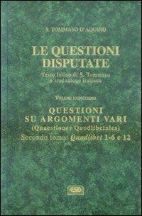 Le questioni disputate. Vol. 11\2: Questioni su argomenti vari. - Tommaso d'Aquino (san) - Libro ESD-Edizioni Studio Domenicano 2003, Questioni disputate | Libraccio.it