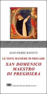 San Domenico maestro di preghiera. Le nove maniere di pregare - Jean-Pierre Ravotti - Libro ESD-Edizioni Studio Domenicano 2004, Praedicare | Libraccio.it
