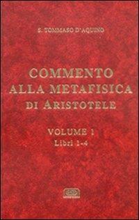 Commento alla Metafisica di Aristotele. Vol. 1: Libri 1-4. - d'Aquino (san) Tommaso - Libro ESD-Edizioni Studio Domenicano 2004 | Libraccio.it
