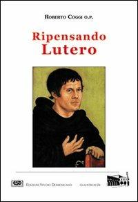 Ripensando Lutero - Roberto Coggi - Libro ESD-Edizioni Studio Domenicano 2004, Claustrum | Libraccio.it