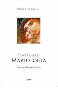Trattato di mariologia. I misteri della fede in Maria - Roberto Coggi - Libro ESD-Edizioni Studio Domenicano 2011, Teologia | Libraccio.it