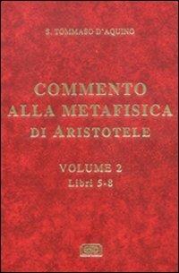 Commento alla Metafisica di Aristotele. Vol. 2: Libri 5-8 - d'Aquino (san) Tommaso - Libro ESD-Edizioni Studio Domenicano 2005 | Libraccio.it