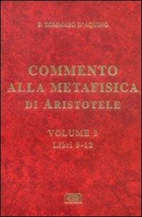Commento alla Metafisica di Aristotele. Vol. 3: Libri 9-12. - d'Aquino (san) Tommaso - Libro ESD-Edizioni Studio Domenicano 2005 | Libraccio.it