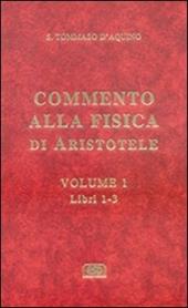 Commento alla Fisica di Aristotele. Vol. 1: Libri 1-3