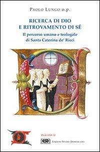 Ricerca di Dio e ritrovamento di sé. Il percorso umano e teologale di santa Caterina de' Ricci - Paolo Lungo - Libro ESD-Edizioni Studio Domenicano 2005, Psallite | Libraccio.it