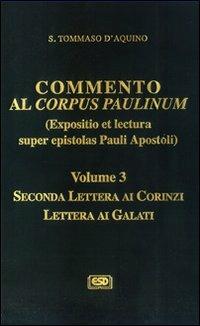 Commento al Corpus Paulinum (expositio et lectura super epistolas Pauli apostoli). Vol. 3: Seconda Lettera ai corinzi-Lettera ai galati. - Tommaso d'Aquino (san) - Libro ESD-Edizioni Studio Domenicano 2006, Opere di S.Tommaso | Libraccio.it
