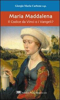 Maria Maddalena. Il Codice da Vinci o i vangeli? - Giorgio Maria Carbone - Libro ESD-Edizioni Studio Domenicano 2005, Praedicare | Libraccio.it