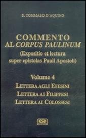 Commento al Corpus Paulinum (expositio et lectura super epistolas Pauli apostoli). Lettera agli Efesini. Lettera ai Filippesi. Lettera ai Colossesi