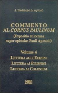 Commento al Corpus Paulinum (expositio et lectura super epistolas Pauli apostoli). Lettera agli Efesini. Lettera ai Filippesi. Lettera ai Colossesi - Tommaso d'Aquino (san) - Libro ESD-Edizioni Studio Domenicano 2007 | Libraccio.it