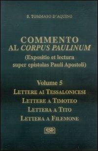 Commento al Corpus Paulinum. Vol. 5: Lettere ai tessalonicesi-Lettere a Timoteo-Lettera a Tito-Lettera a Filemone - d'Aquino (san) Tommaso - Libro ESD-Edizioni Studio Domenicano 2008, Opere di S.Tommaso | Libraccio.it