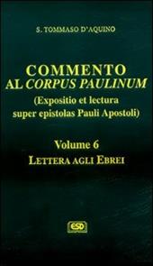 Commento al Corpus Paulinum (expositio et lectura super epistolas Pauli apostoli). Vol. 6: Lettera agli Ebrei