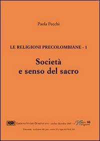 Le religioni precolombiane. Vol. 1: Società e senso del sacro. - Paola Pecchi - Libro ESD-Edizioni Studio Domenicano 2005, Sette e religioni | Libraccio.it