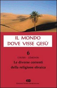 Il mondo dove visse Gesù. Vol. 6: Le diverse correnti della religione ebraica. - Hugues Cousin, Jean-Pierre Lemonon - Libro ESD-Edizioni Studio Domenicano 2006, Claustrum | Libraccio.it