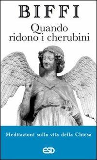 Quando ridono i cherubini. Meditazioni sulla vita della chiesa - Giacomo Biffi - Libro ESD-Edizioni Studio Domenicano 2006, Le frecce | Libraccio.it