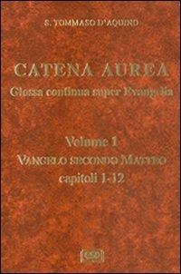 Catena aurea. Glossa continua super evangelia. Testo latino a fronte. Vol. 1: Vangelo secondo Matteo. Capitoli 1-2. - Tommaso d'Aquino (san) - Libro ESD-Edizioni Studio Domenicano 2006 | Libraccio.it