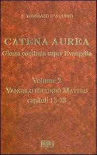 Catena aurea. Glossa continua super evangelia. Testo latino a fronte. Vol. 2: Vangelo secondo Matteo. Capitoli 13-28. - Tommaso d'Aquino (san) - Libro ESD-Edizioni Studio Domenicano 2007 | Libraccio.it