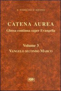 Catena aurea. Glossa continua super evangelia. Testo latino a fronte. Vol. 3: Vangelo secondo Marco. - Tommaso d'Aquino (san) - Libro ESD-Edizioni Studio Domenicano 2012 | Libraccio.it