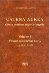 Catena aurea. Glossa continua super evangelia. Testo latino a fronte. Vol. 4: Vangelo secondo Luca. Capitoli 1-10.