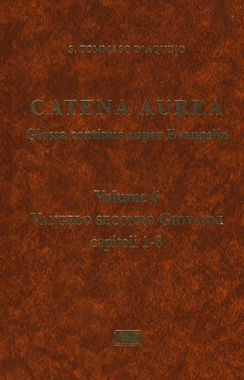 Catena aurea. Glossa continua super evangelia. Testo latino a fronte. Vol. 6: Vangelo secondo Giovanni. Capitoli 1-8. - Tommaso d'Aquino (san) - Libro ESD-Edizioni Studio Domenicano 2016 | Libraccio.it