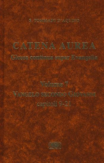 Catena aurea. Glossa continua super evangelia. Testo latino a fronte. Vol. 7: Vangelo secondo Giovanni. Capitoli 9-21. - Tommaso d'Aquino (san) - Libro ESD-Edizioni Studio Domenicano 2016 | Libraccio.it