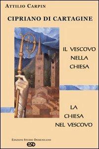 Cipriano di Cartagine. Il vescovo nella Chiesa. La Chiesa nel vescovo - Attilio Carpin - Libro ESD-Edizioni Studio Domenicano 2006, Claustrum | Libraccio.it