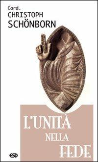 L' unità nella fede - Christoph Schönborn - Libro ESD-Edizioni Studio Domenicano 2007, Segmenti | Libraccio.it