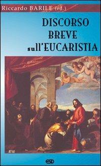 Discorso breve sull'eucaristia - Riccardo Barile - Libro ESD-Edizioni Studio Domenicano 2007, Segmenti | Libraccio.it