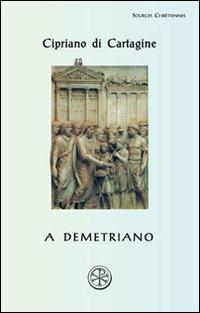 A Demetriano. Testo latino a fronte - Cipriano di Cartagine (san) - Libro ESD-Edizioni Studio Domenicano 2008, Sources chrétiennes | Libraccio.it
