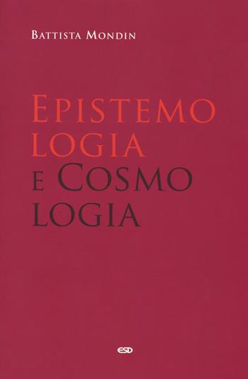 Epistemologia e cosmologia - Battista Mondin - Libro ESD-Edizioni Studio Domenicano 2017, Filosofia | Libraccio.it