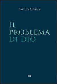 Il problema di Dio - Battista Mondin - Libro ESD-Edizioni Studio Domenicano 2012, Filosofia | Libraccio.it