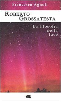 Roberto Grossatesta. La filosofia della luce - Francesco Agnoli - Libro ESD-Edizioni Studio Domenicano 2007, Segmenti | Libraccio.it