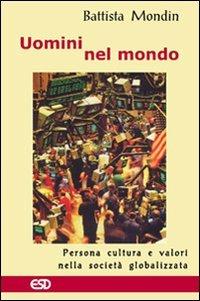 Uomini nel mondo. Persona, cultura e valori nella società globalizzata - Battista Mondin - Libro ESD-Edizioni Studio Domenicano 2007, Civis | Libraccio.it