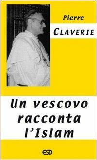 Un vescovo racconta l'Islam - Pierre Claverie - Libro ESD-Edizioni Studio Domenicano 2007, Segmenti | Libraccio.it