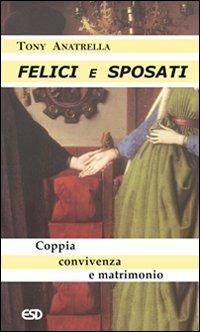 Felici e sposati. Coppia, convivenza e matrimonio - Tony Anatrella - Libro ESD-Edizioni Studio Domenicano 2007, Segmenti | Libraccio.it
