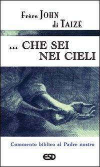 ... Che sei nei cieli. Commento biblico al Padre Nostro - John de Taizé - Libro ESD-Edizioni Studio Domenicano 2007, Segmenti | Libraccio.it