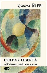 Colpa e libertà nell'odierna condizione umana - Giacomo Biffi - Libro ESD-Edizioni Studio Domenicano 2007, Anagogia | Libraccio.it