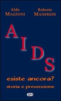 Aids. Esiste ancora? Storia e prevenzione - Aldo Mazzoni, Roberto Manfredi - Libro ESD-Edizioni Studio Domenicano 2007, Segmenti | Libraccio.it