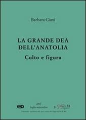 La grande dea dell'Anatolia. Culto e figura  - Barbara Ciani Libro - Libraccio.it
