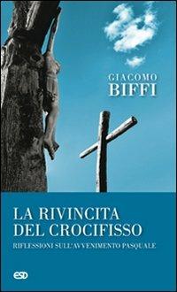 La rivincita del crocifisso? Riflessioni sull'avvenimeto pasquale - Giacomo Biffi - Libro ESD-Edizioni Studio Domenicano 2008, Le frecce | Libraccio.it