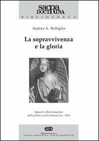 La sopravvivenza e la gloria. Appunti sulla formazione della prima scuola tomista (sec. XIV) - Andrea Robiglio - Libro ESD-Edizioni Studio Domenicano 2008, Sacra doctrina | Libraccio.it