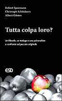 Tutta colpa loro? Un filosofo, un teologo e uno psicanalista a confronto sul peccato originale - Robert Spaemann - Libro ESD-Edizioni Studio Domenicano 2008, Le frecce | Libraccio.it