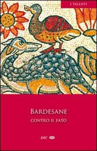 Contro il fato. Kata Heimarmene, Liber Legum Regionum. Testo originale a fronte - Bardesane di Edessa - Libro ESD-Edizioni Studio Domenicano 2009, I Talenti | Libraccio.it