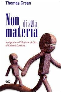 Non di sola materia. In risposta a «L'illusione di Dio» di Richard Dawkins - Thomas Crean - Libro ESD-Edizioni Studio Domenicano 2008, Segmenti | Libraccio.it
