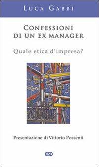 Confessioni di un ex manager. Quale etica d'impresa? - Luca Gabbi - Libro ESD-Edizioni Studio Domenicano 2008, Segmenti | Libraccio.it