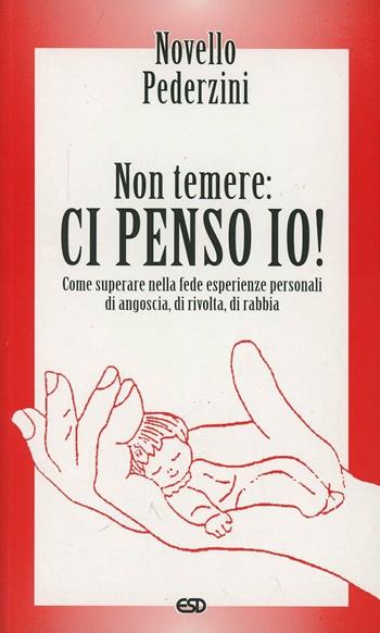 Non temere: ci penso io! Come superare nella fede esperienze personali di angoscia, di ricolta, di rabbia - Novello Pederzini - Libro ESD-Edizioni Studio Domenicano 2008 | Libraccio.it